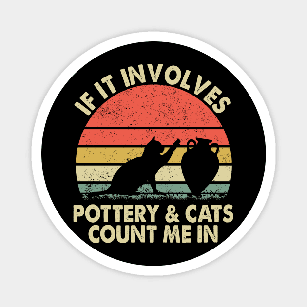 If it involves Pottery and Cats - Cats and Pottery Lovers Magnet by Wakzs3Arts